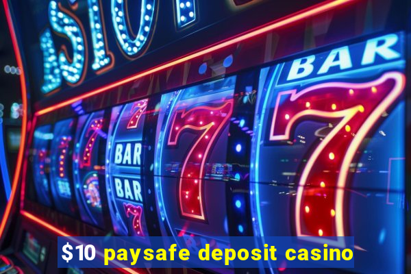 $10 paysafe deposit casino