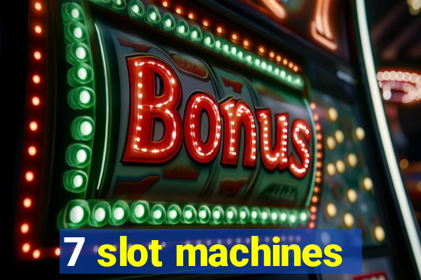 7 slot machines