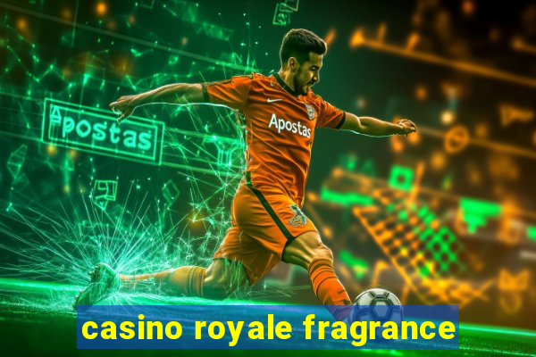 casino royale fragrance