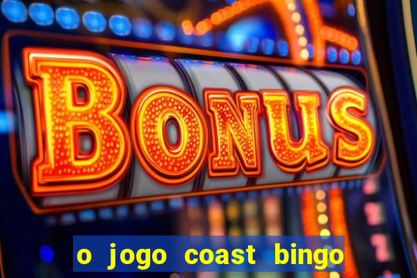 o jogo coast bingo paga mesmo