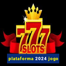 plataforma 2024 jogo