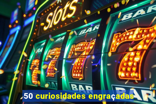 50 curiosidades engraçadas