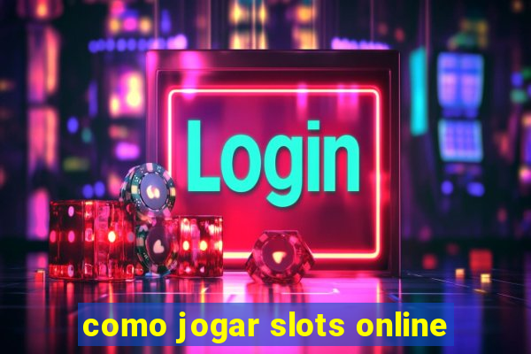 como jogar slots online