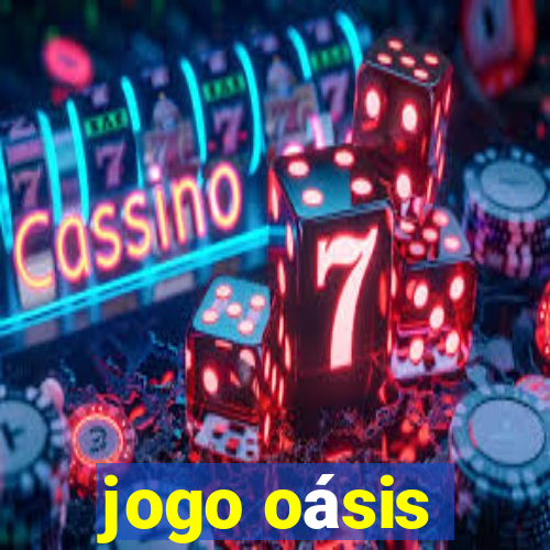 jogo oásis