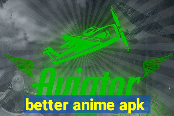 better anime apk