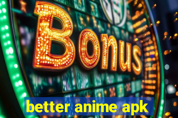 better anime apk