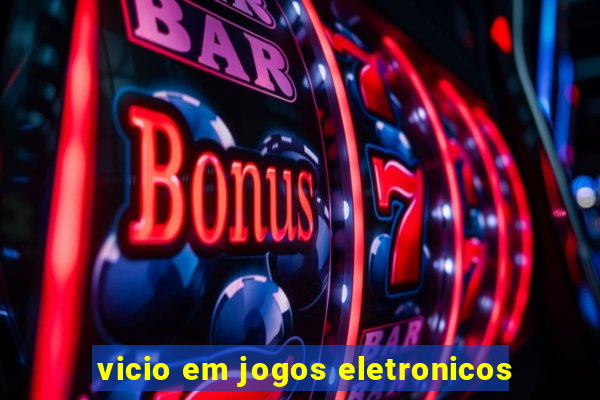 vicio em jogos eletronicos