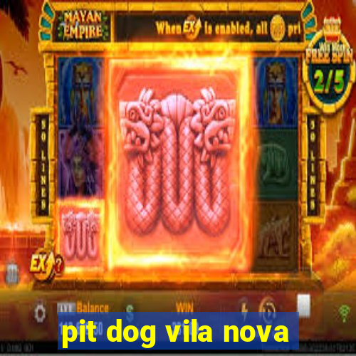 pit dog vila nova