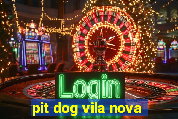 pit dog vila nova