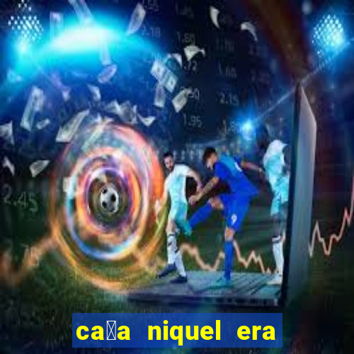 ca莽a niquel era do gelo