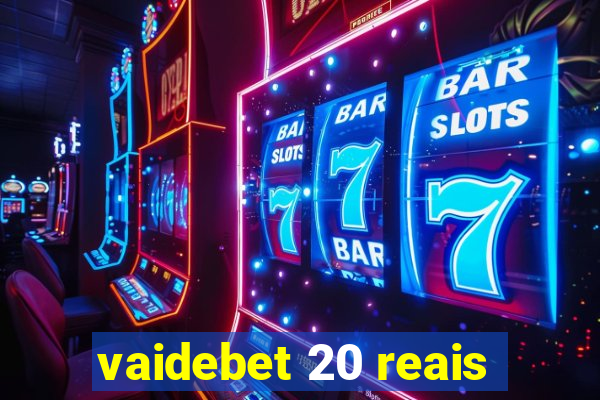 vaidebet 20 reais