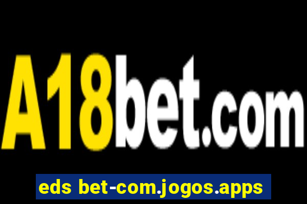 eds bet-com.jogos.apps