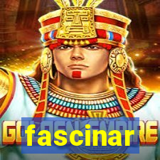 fascinar