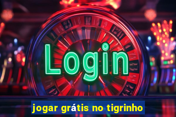 jogar grátis no tigrinho