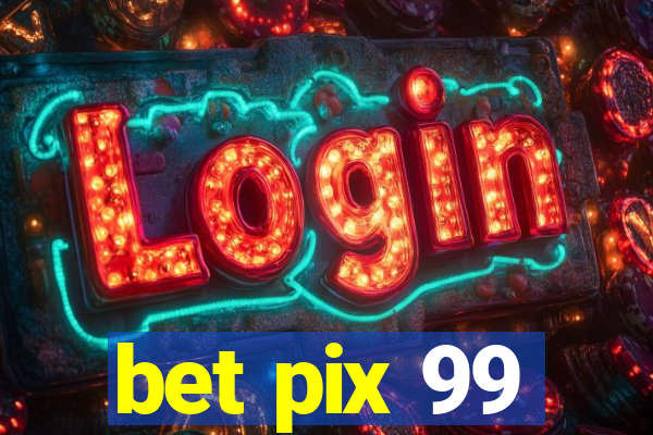 bet pix 99