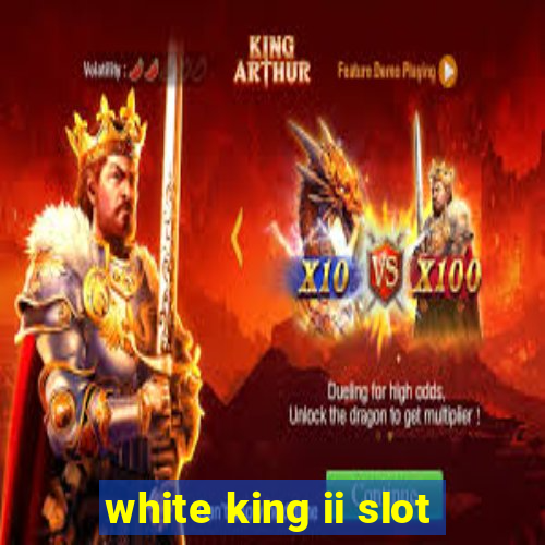 white king ii slot