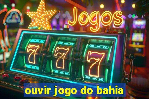 ouvir jogo do bahia