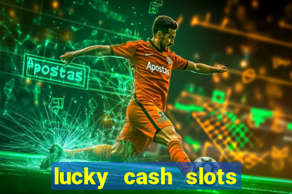 lucky cash slots money game