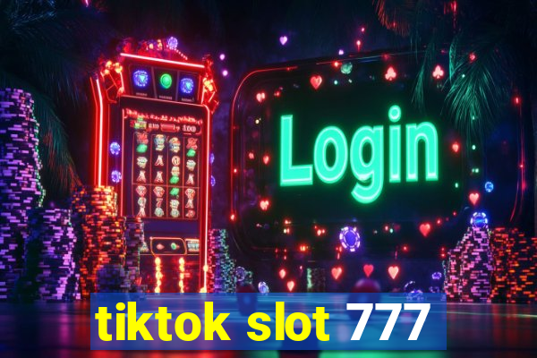 tiktok slot 777