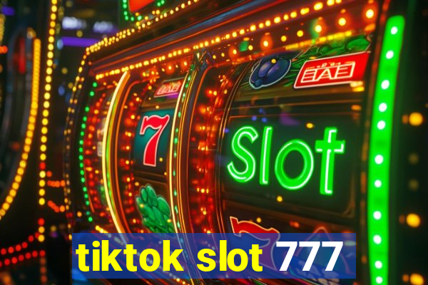 tiktok slot 777