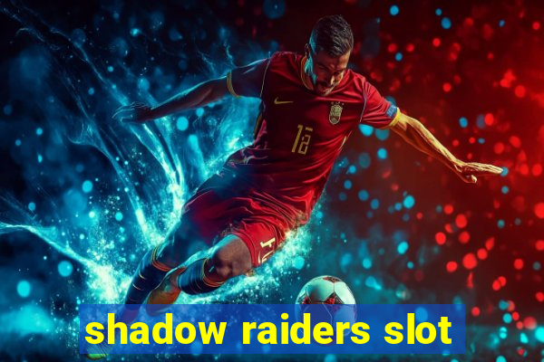 shadow raiders slot