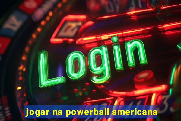 jogar na powerball americana