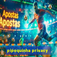 pipoquinha privacy