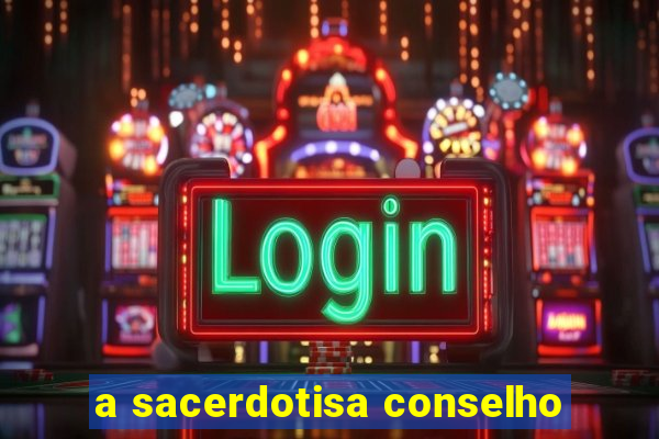 a sacerdotisa conselho