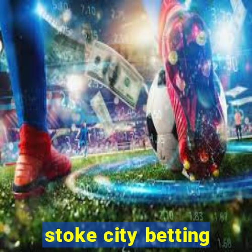 stoke city betting