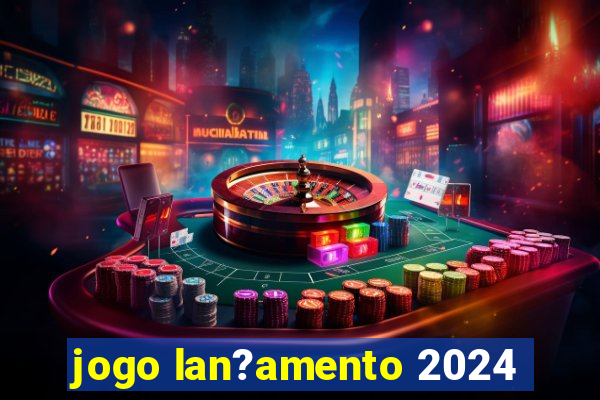 jogo lan?amento 2024