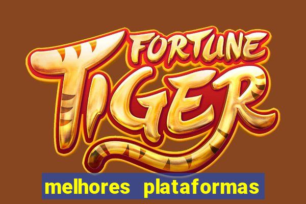 melhores plataformas de jogo do tigre