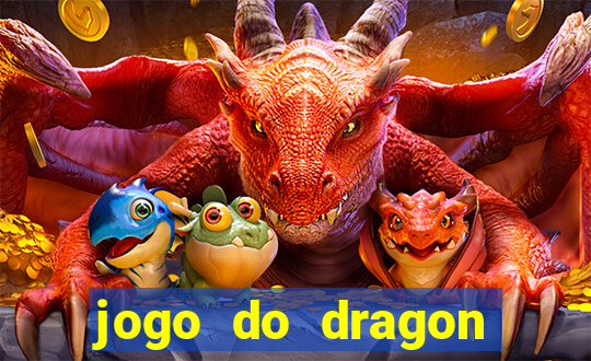 jogo do dragon ganhar dinheiro