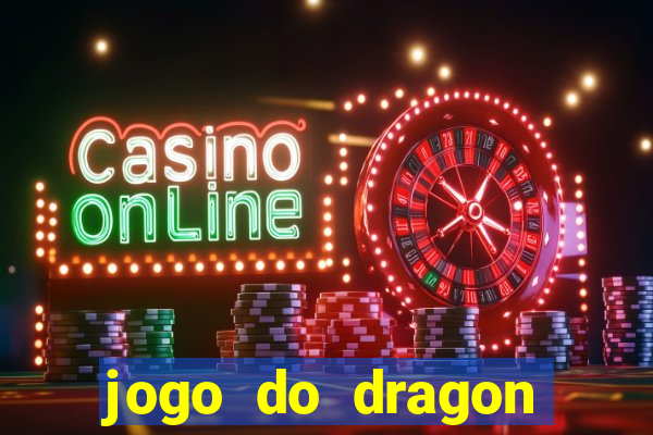 jogo do dragon ganhar dinheiro