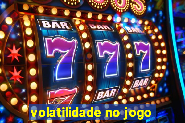 volatilidade no jogo