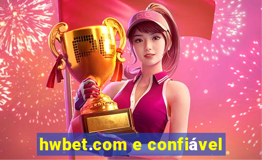 hwbet.com e confiável