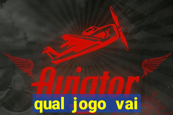 qual jogo vai passar ma globo hoje