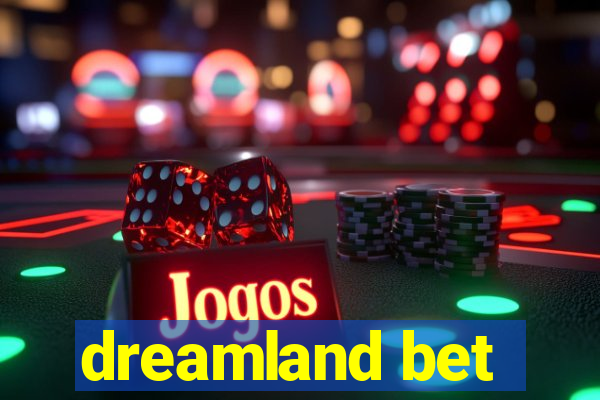 dreamland bet