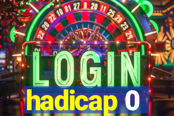 hadicap 0