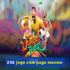 256 jogo com paga mesmo