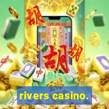 rivers casino.