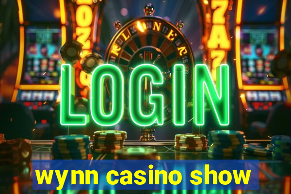 wynn casino show