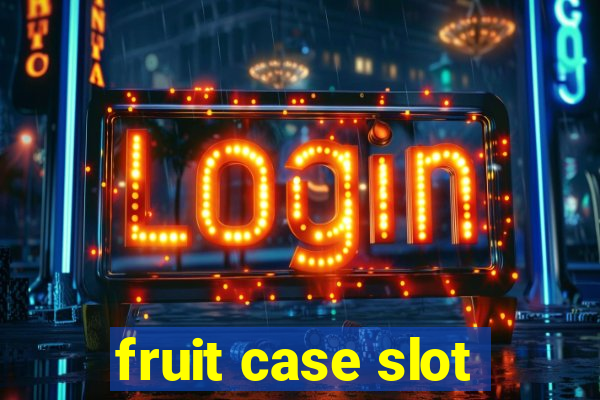 fruit case slot