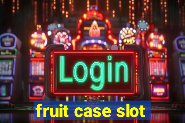 fruit case slot