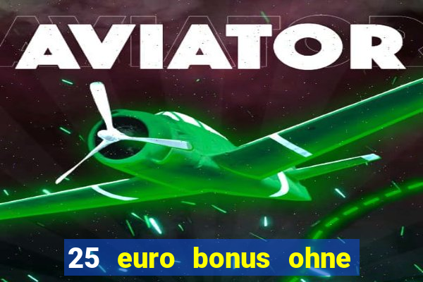 25 euro bonus ohne einzahlung casino