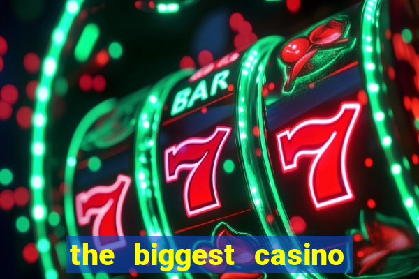 the biggest casino in america