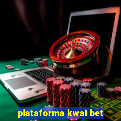 plataforma kwai bet