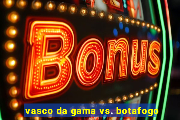 vasco da gama vs. botafogo