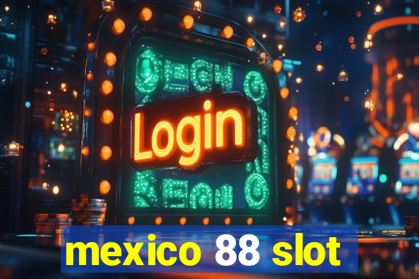 mexico 88 slot