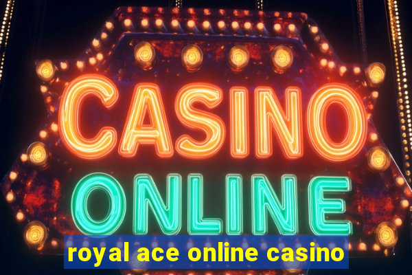 royal ace online casino