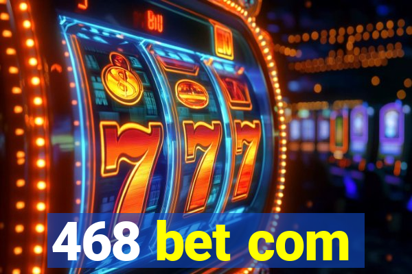 468 bet com